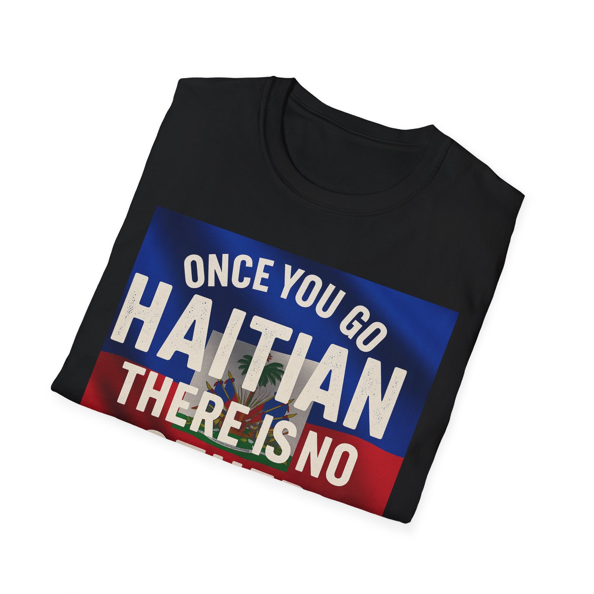 Haitian Pride T-Shirt — "Once You Go Haitian There Is No Other Nation" Flag Design