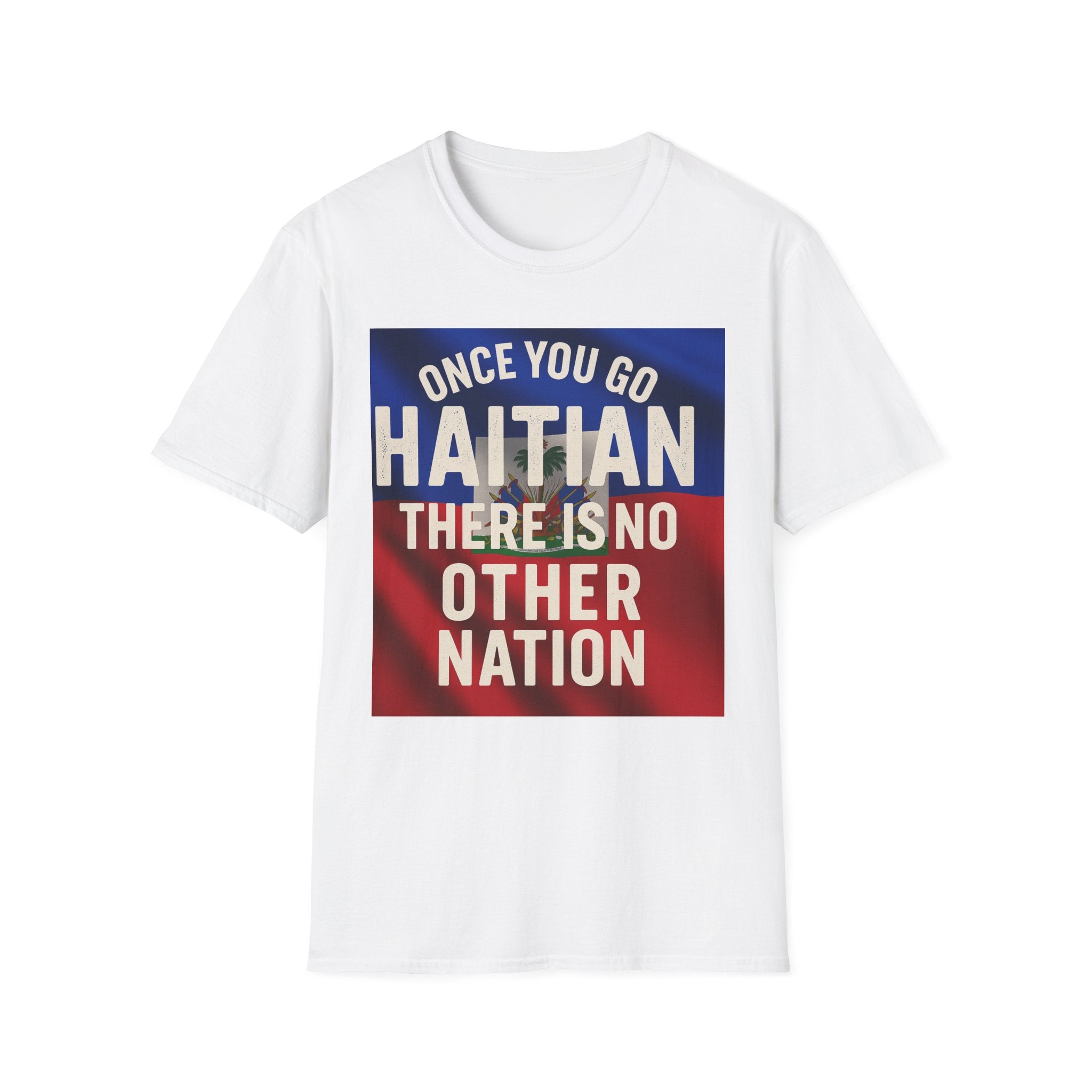 Haitian Pride T-Shirt — "Once You Go Haitian There Is No Other Nation" Flag Design