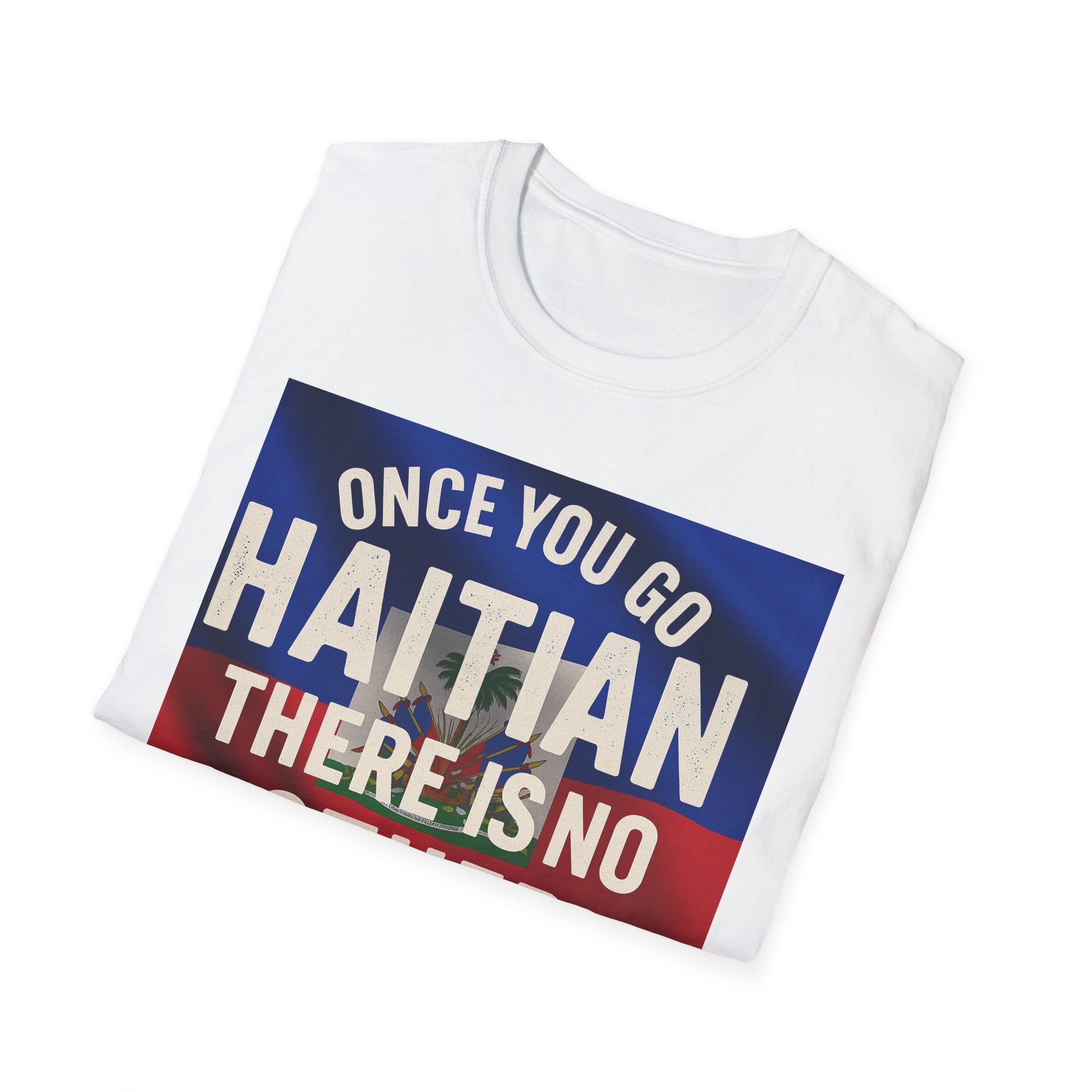 Haitian Pride T-Shirt — "Once You Go Haitian There Is No Other Nation" Flag Design