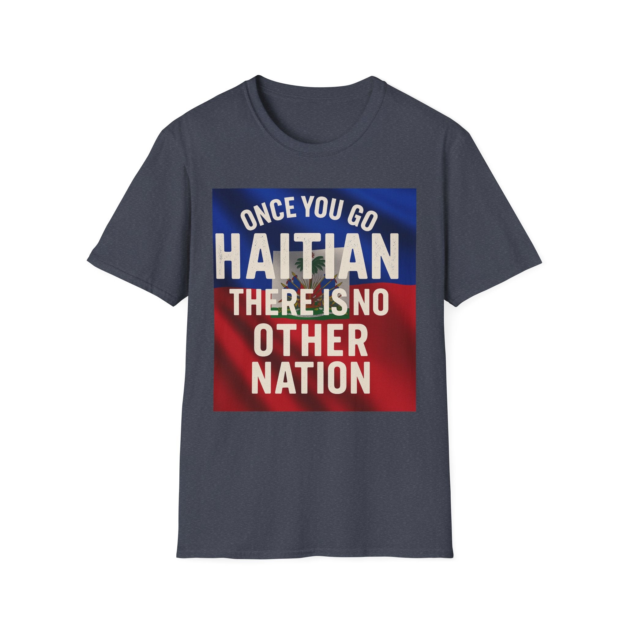 Haitian Pride T-Shirt — "Once You Go Haitian There Is No Other Nation" Flag Design