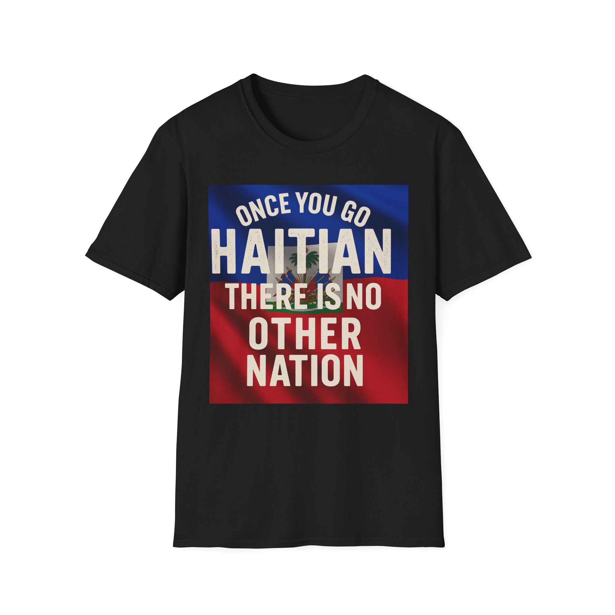 Haitian Pride T-Shirt — "Once You Go Haitian There Is No Other Nation" Flag Design